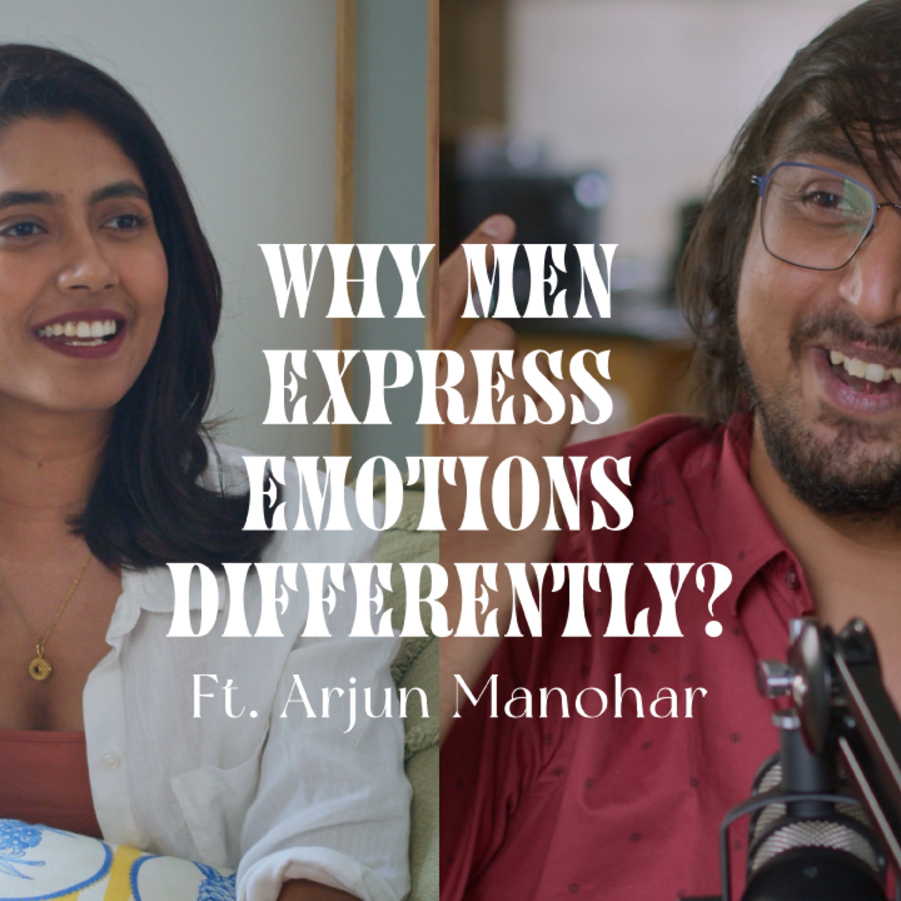 Why Men express emotions differently? Ft.Arjun Manohar