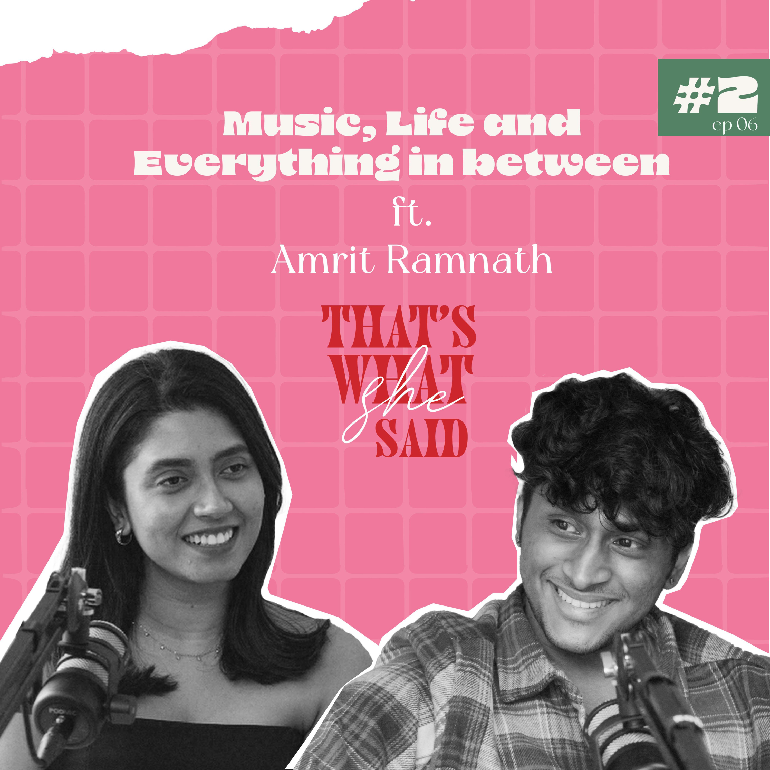 Music, Life and everything in between ft. Amrit Ramnath
