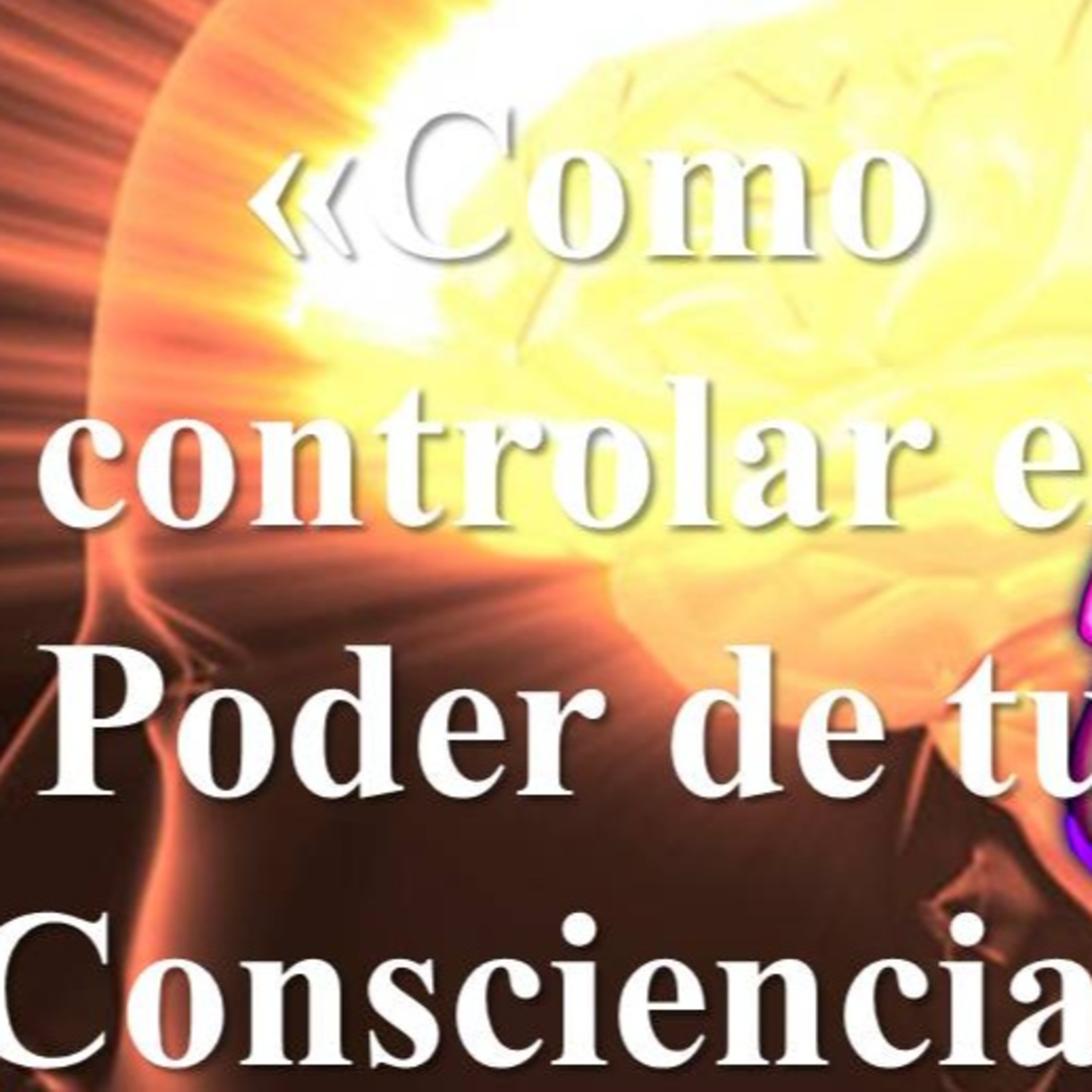 «Como controlar el Poder de tu Consciencia» - El Poder de la Energía y ...