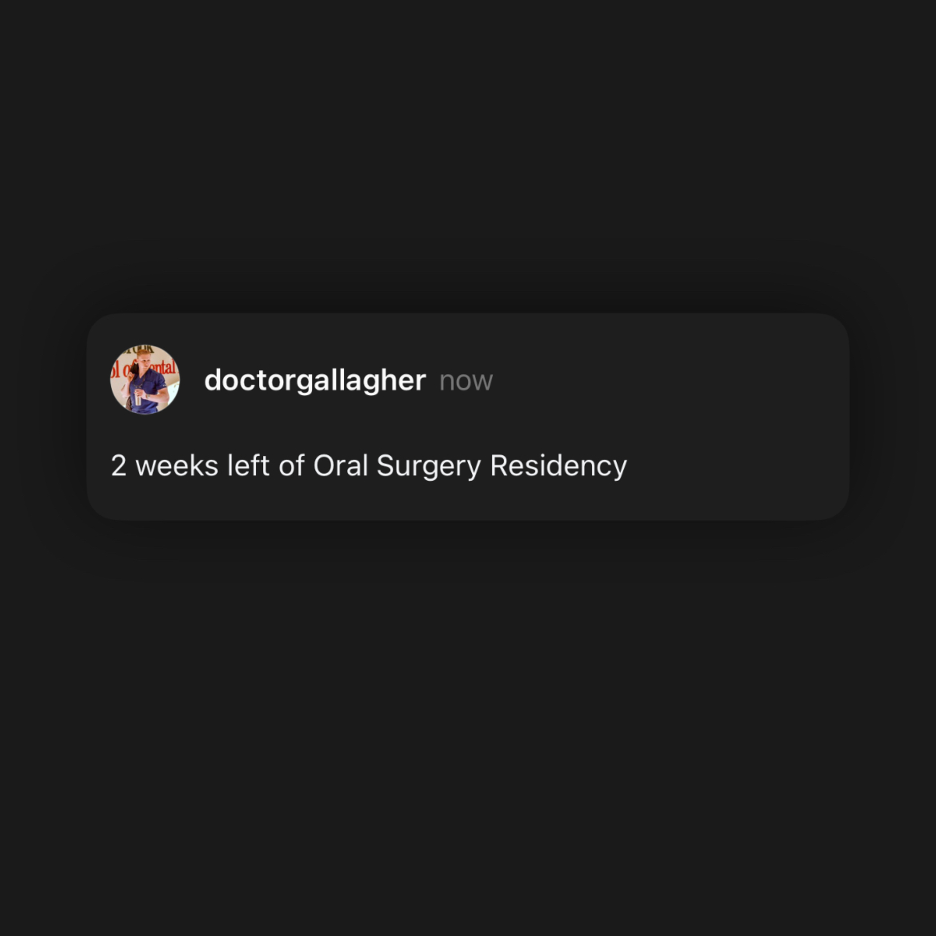 * 2 weeks left of Oral Surgery Residency*