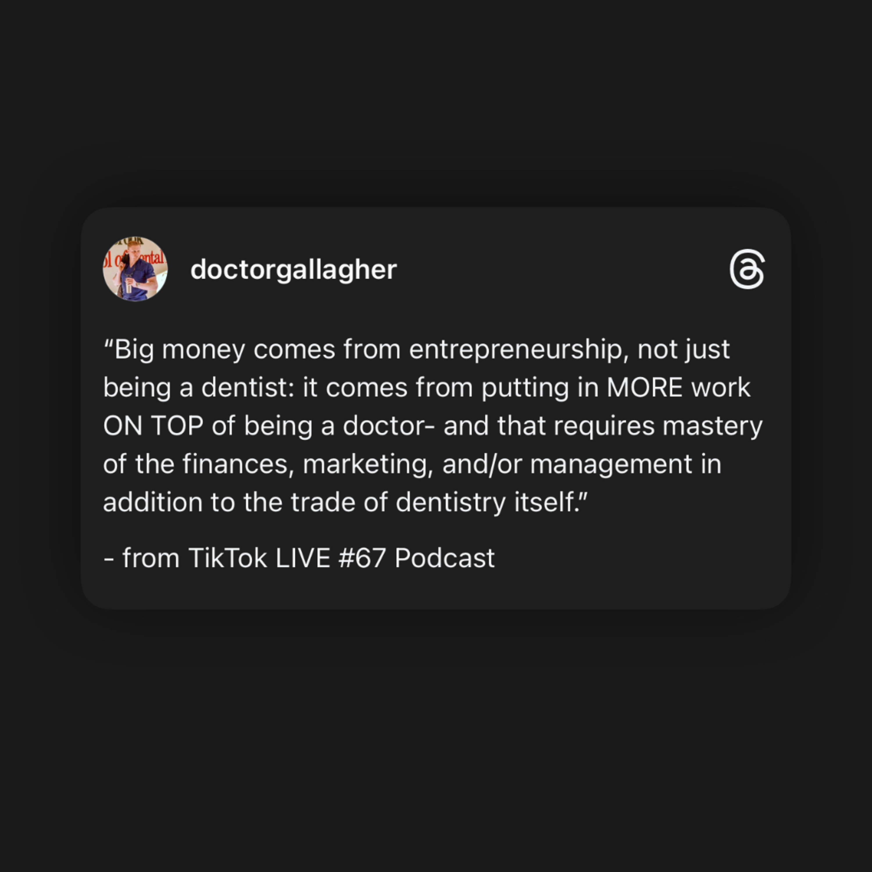 * “Big money comes from entrepreneurship, not just being a dentist.” *