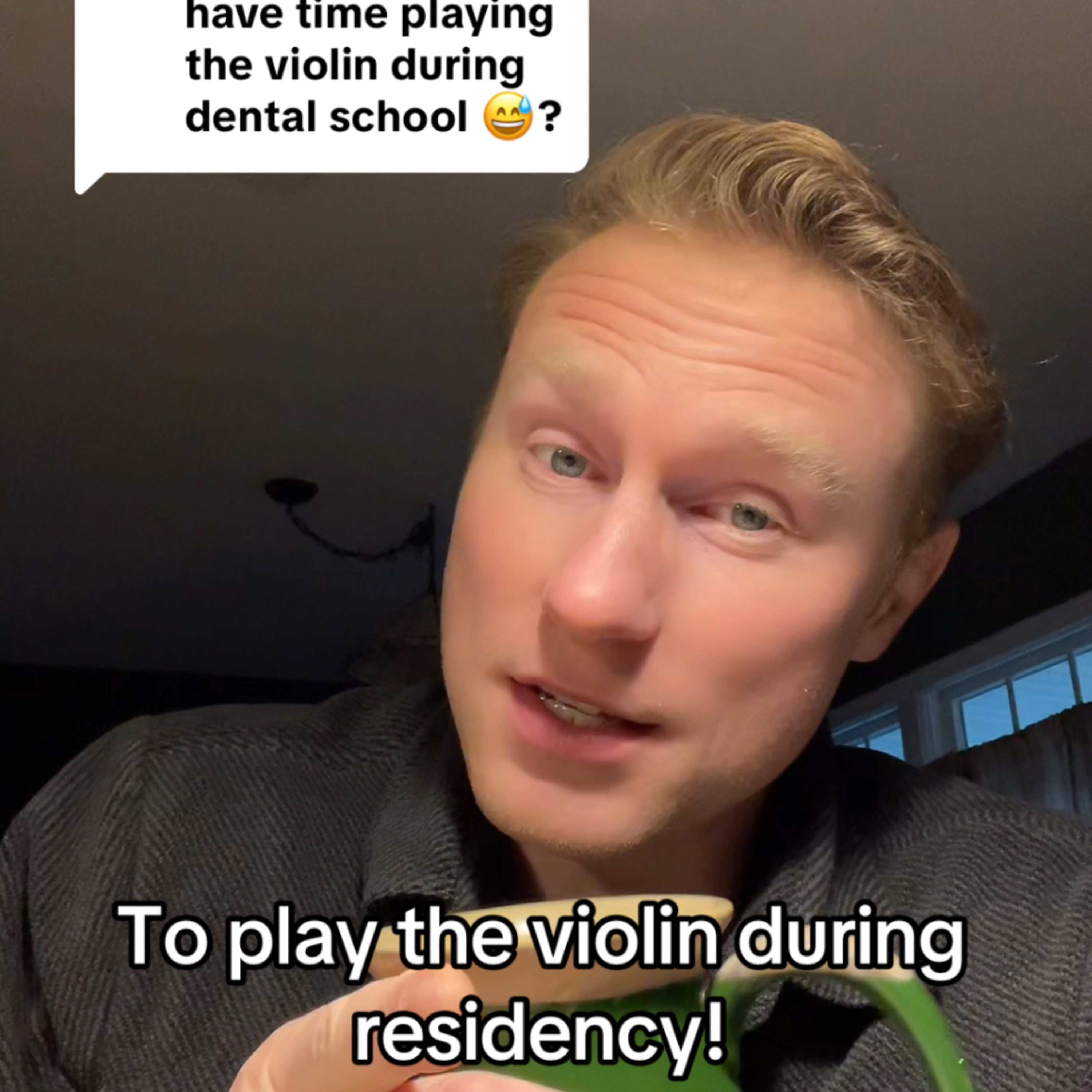 “Did You Have Time To Play The Violin During Dental School?”