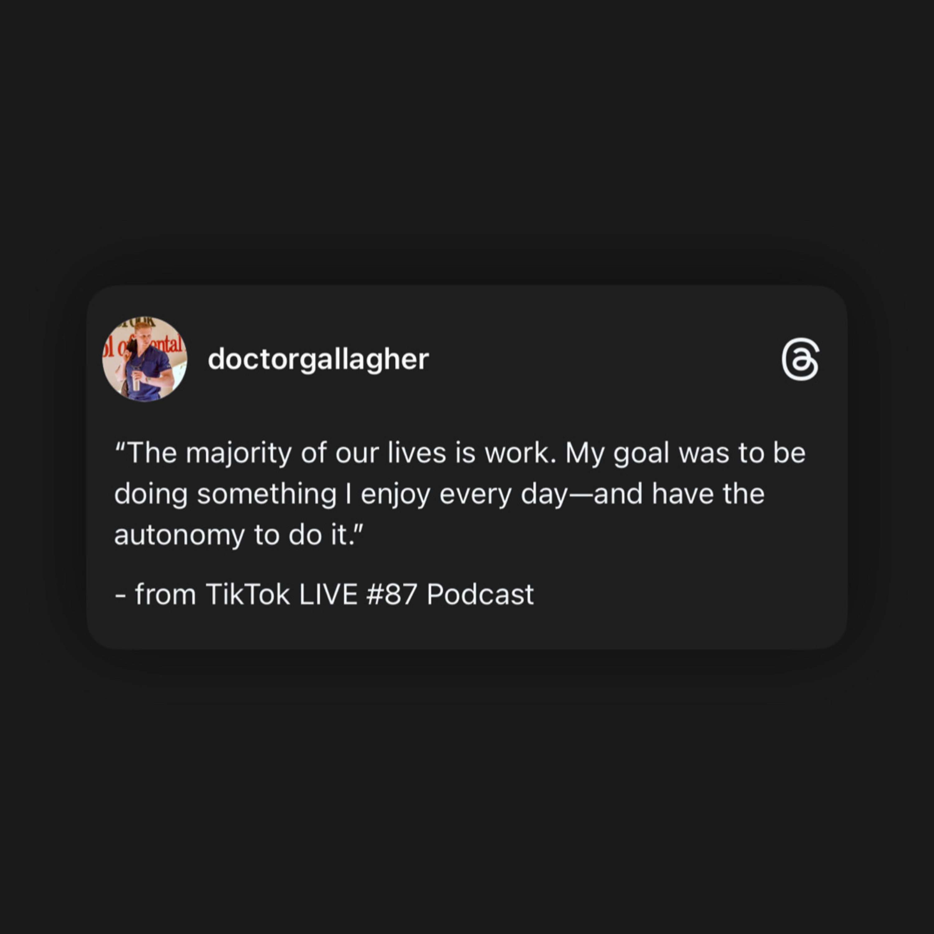 “The majority of our lives is work. My goal was to be doing something I enjoy every day”