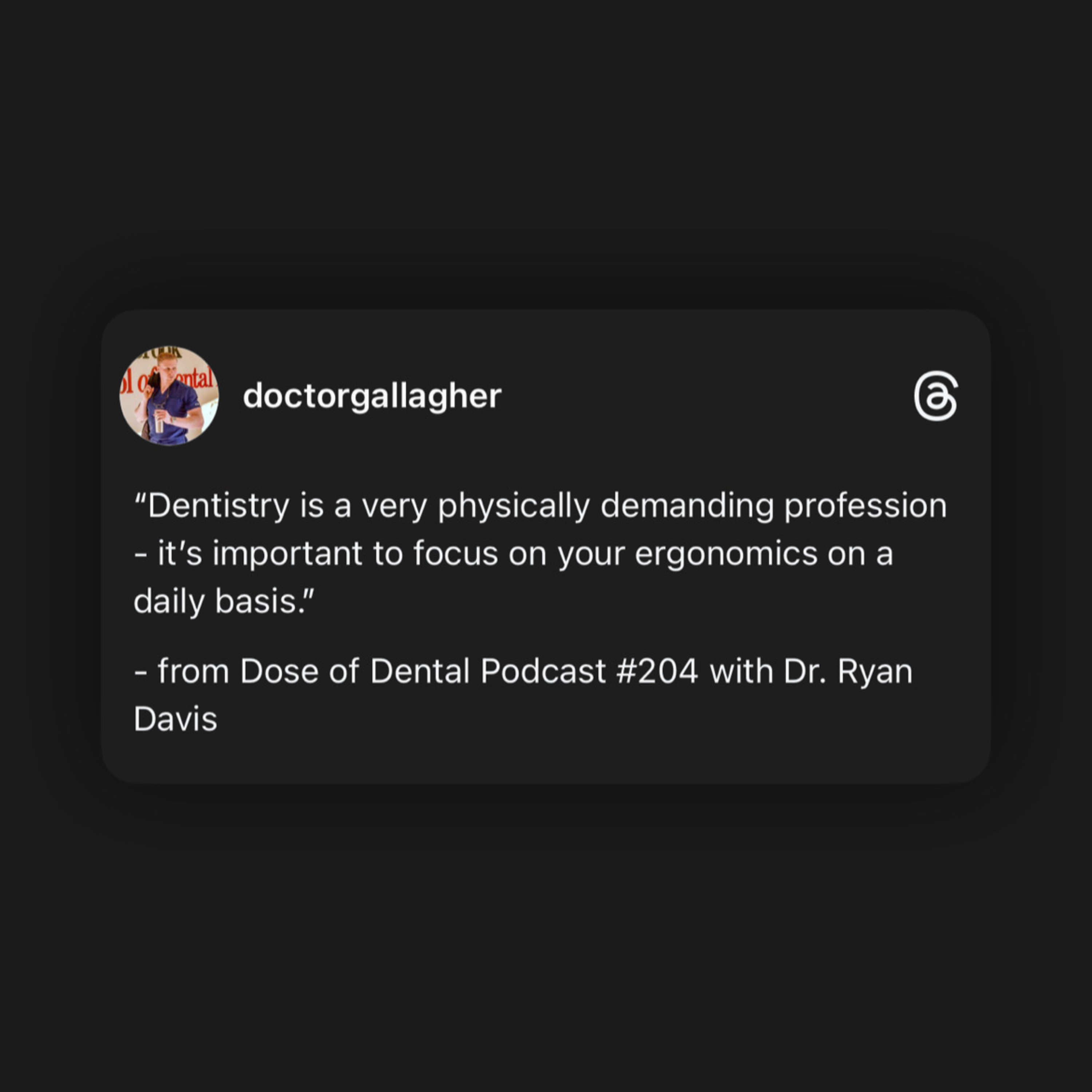 “Dentistry is a very physically demanding profession…”