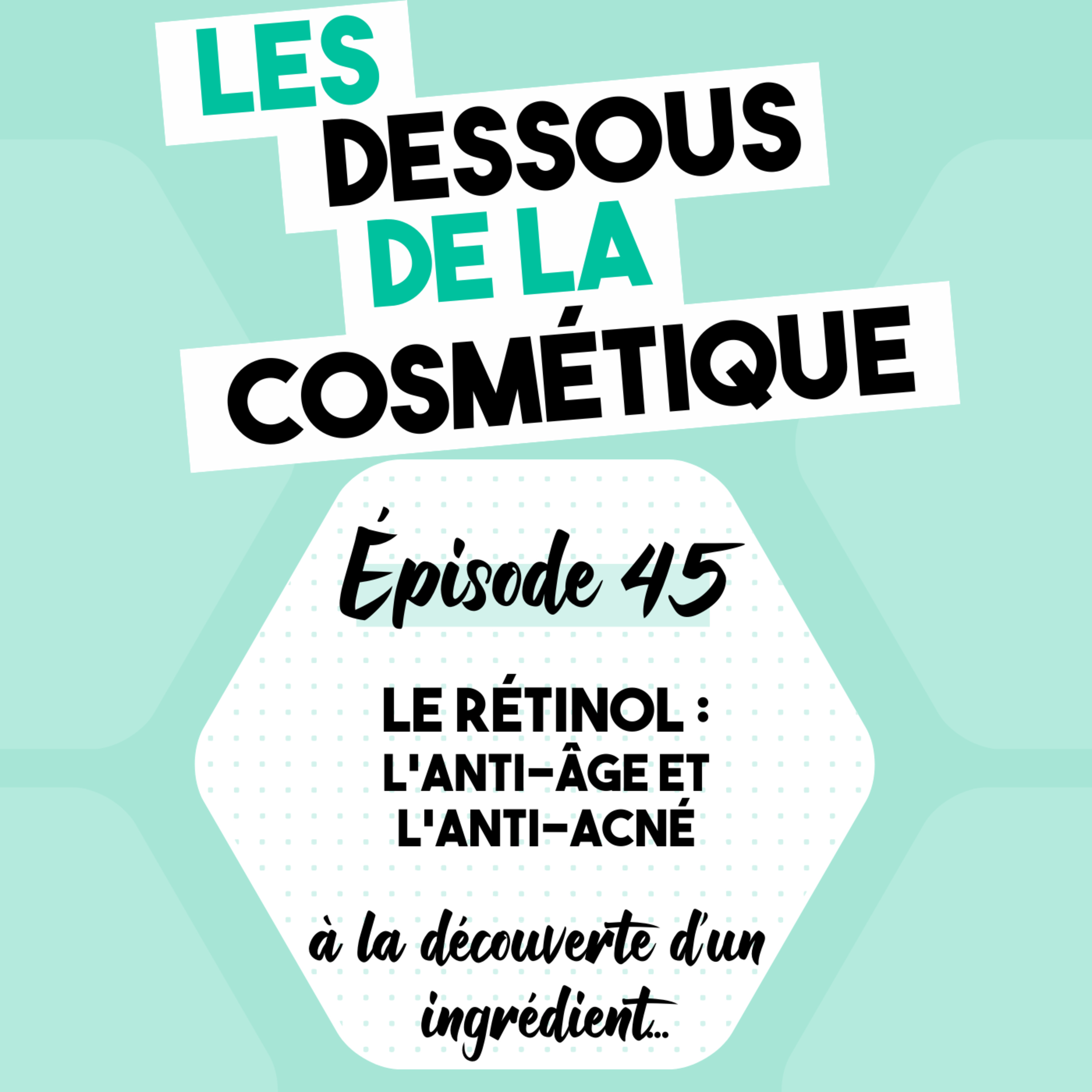 #45: Le Rétinol : l'anti-âge et l'anti-acné
