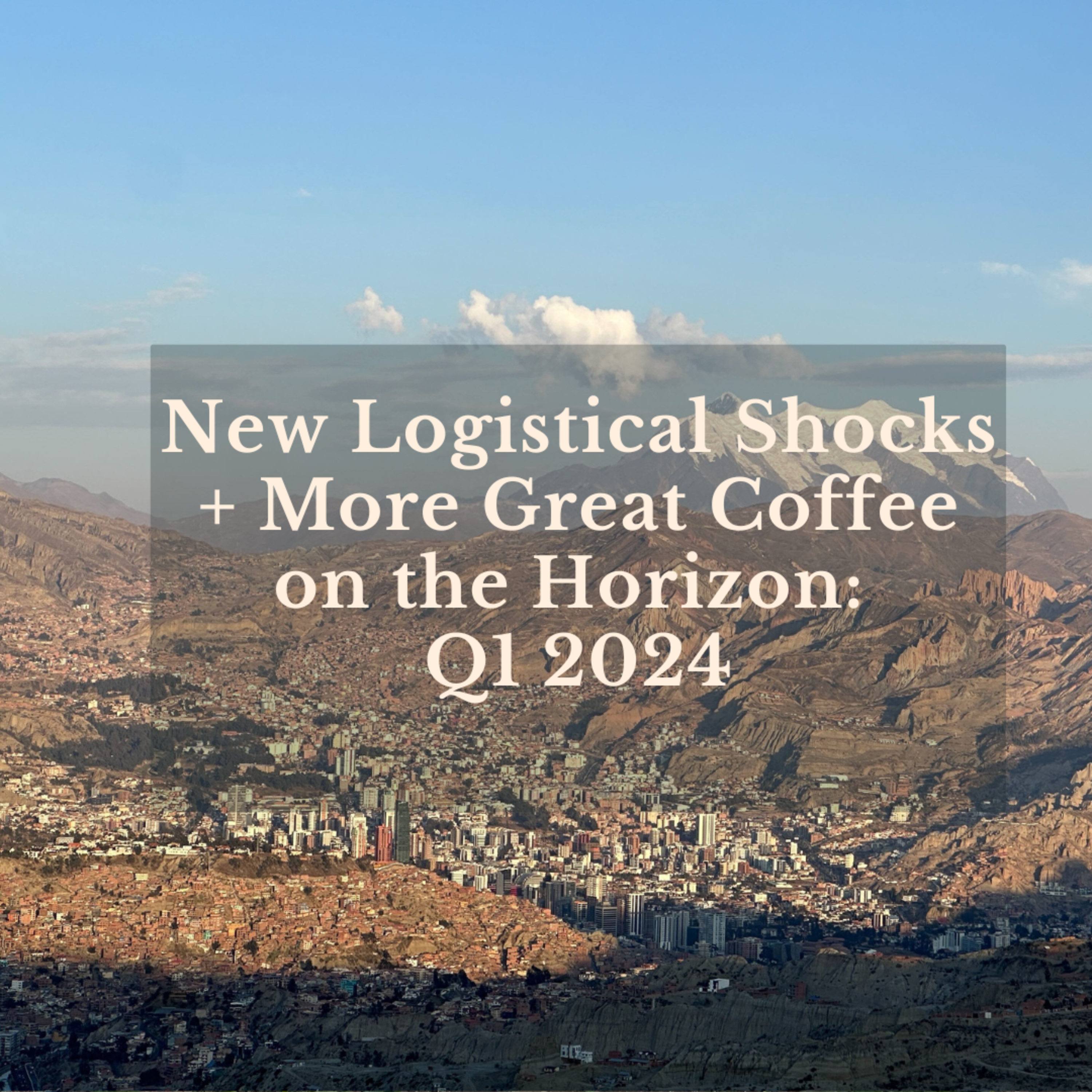 New Logistical Shocks Plus More Great Coffee on the Horizon: Q1 2024 episode artwork
