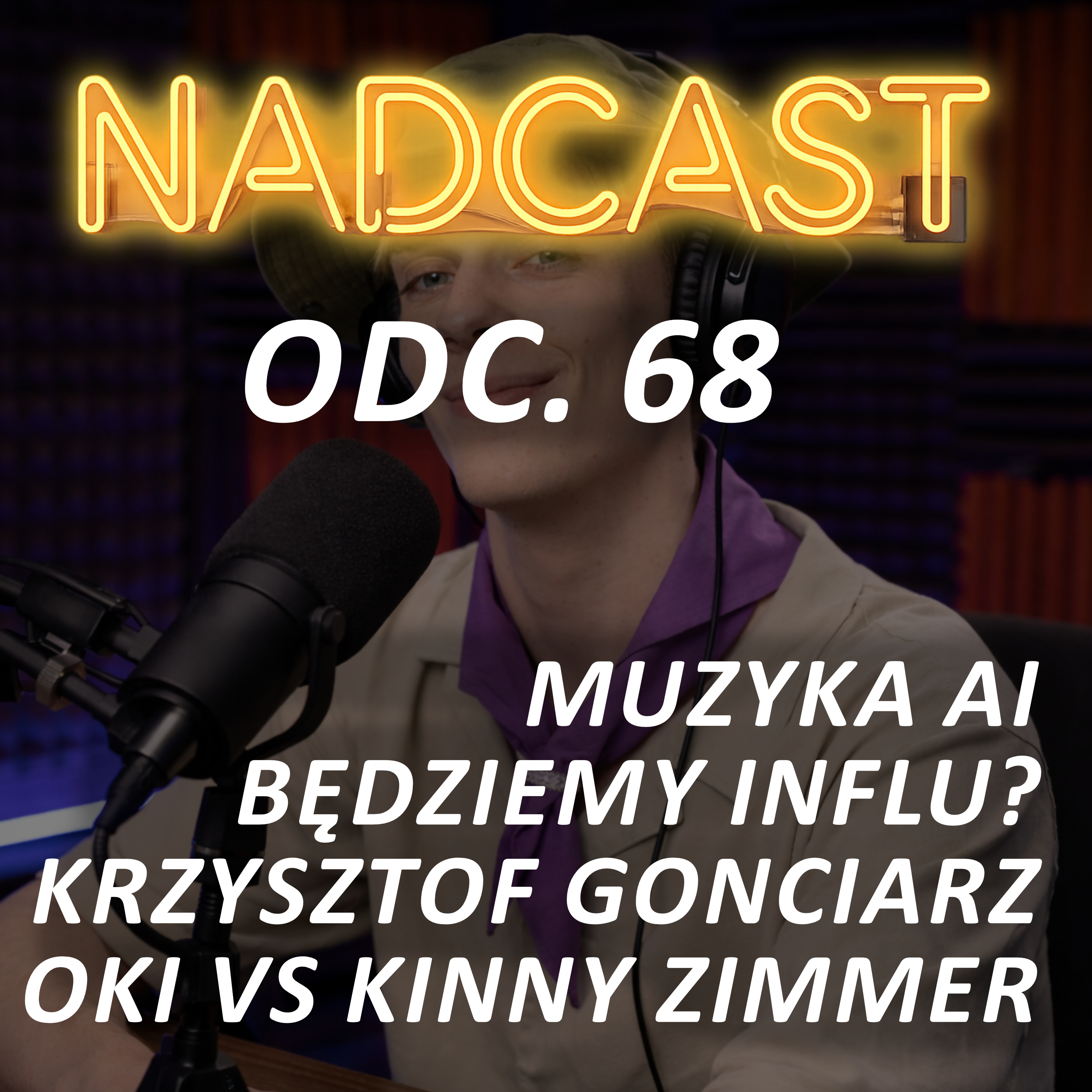 MUZYKA AI, TRUMP, Gastro-polecajki, Będziemy INFLU? GONCIARZ, OKI VS KINNY ZIMMER | Nadcast odc. 68 episode artwork