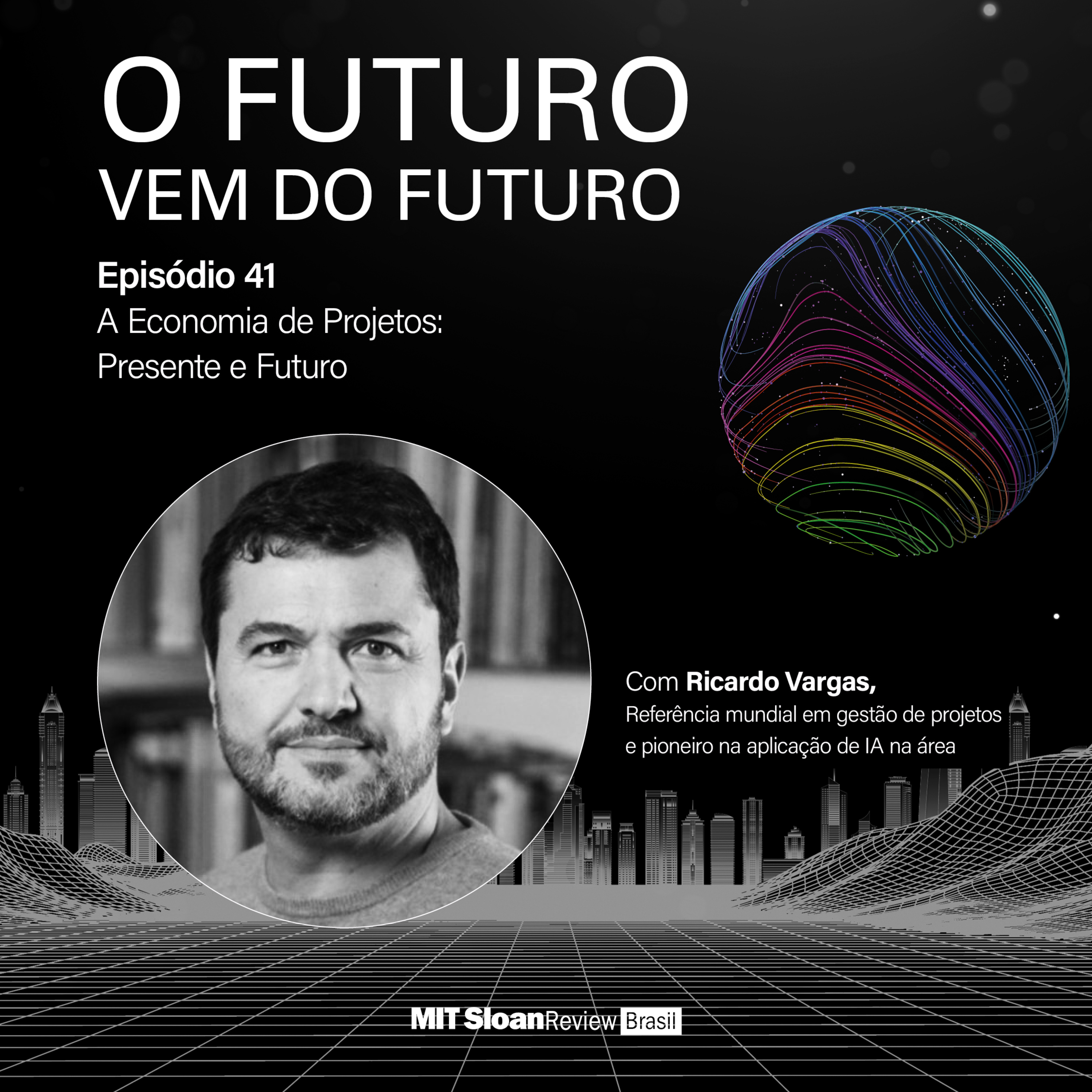 O Futuro vem do futuro #41: ''A economia de projetos: presente e futuro'', com Ricardo Vargas, CEO da Macrosolutions.