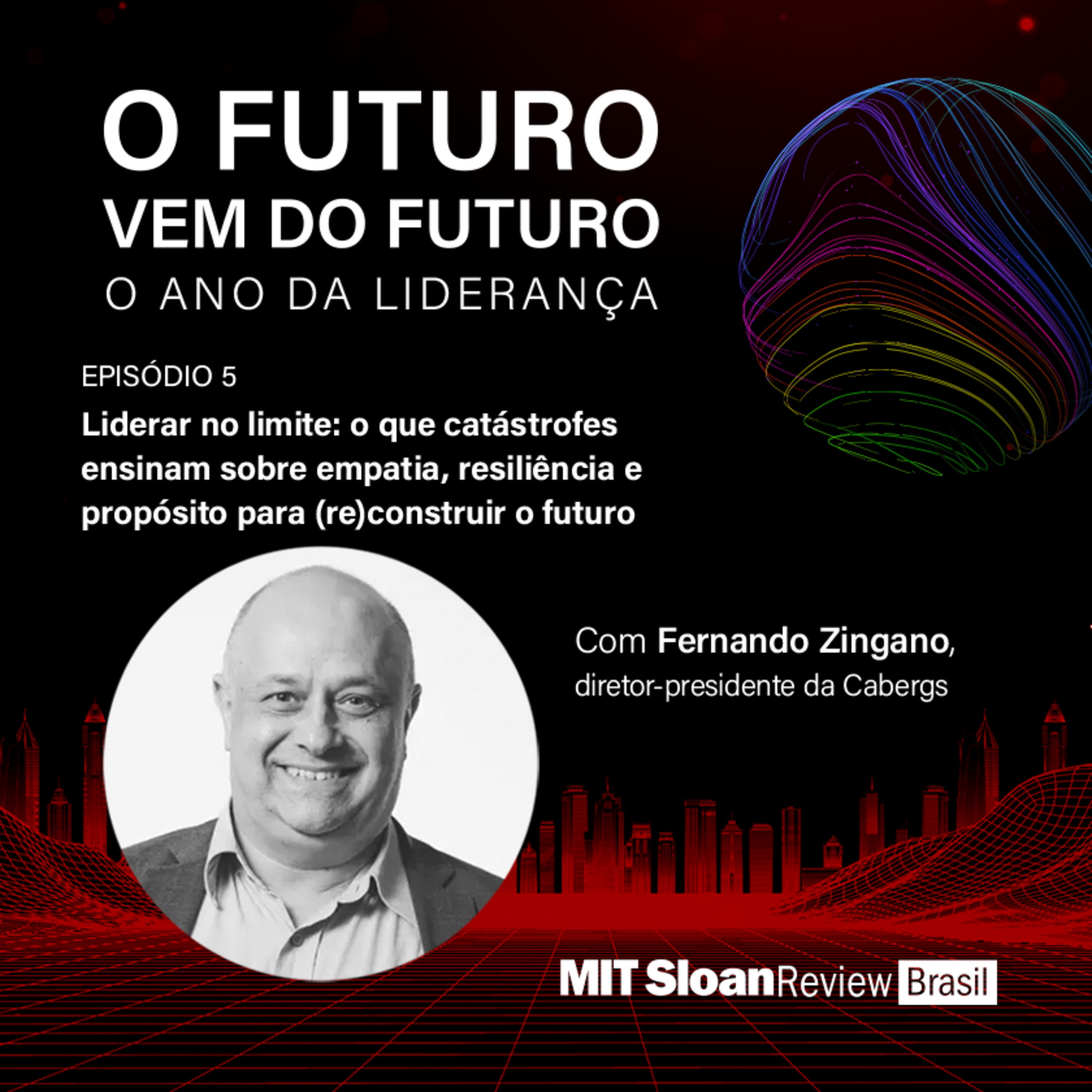 O futuro vem do futuro #5: "Liderar no limite: o que catástrofes ensinam sobre empatia, resiliência e propósito para (re)construir o futuro", com Fernando Zingano, Diretor presidente da Cabergs