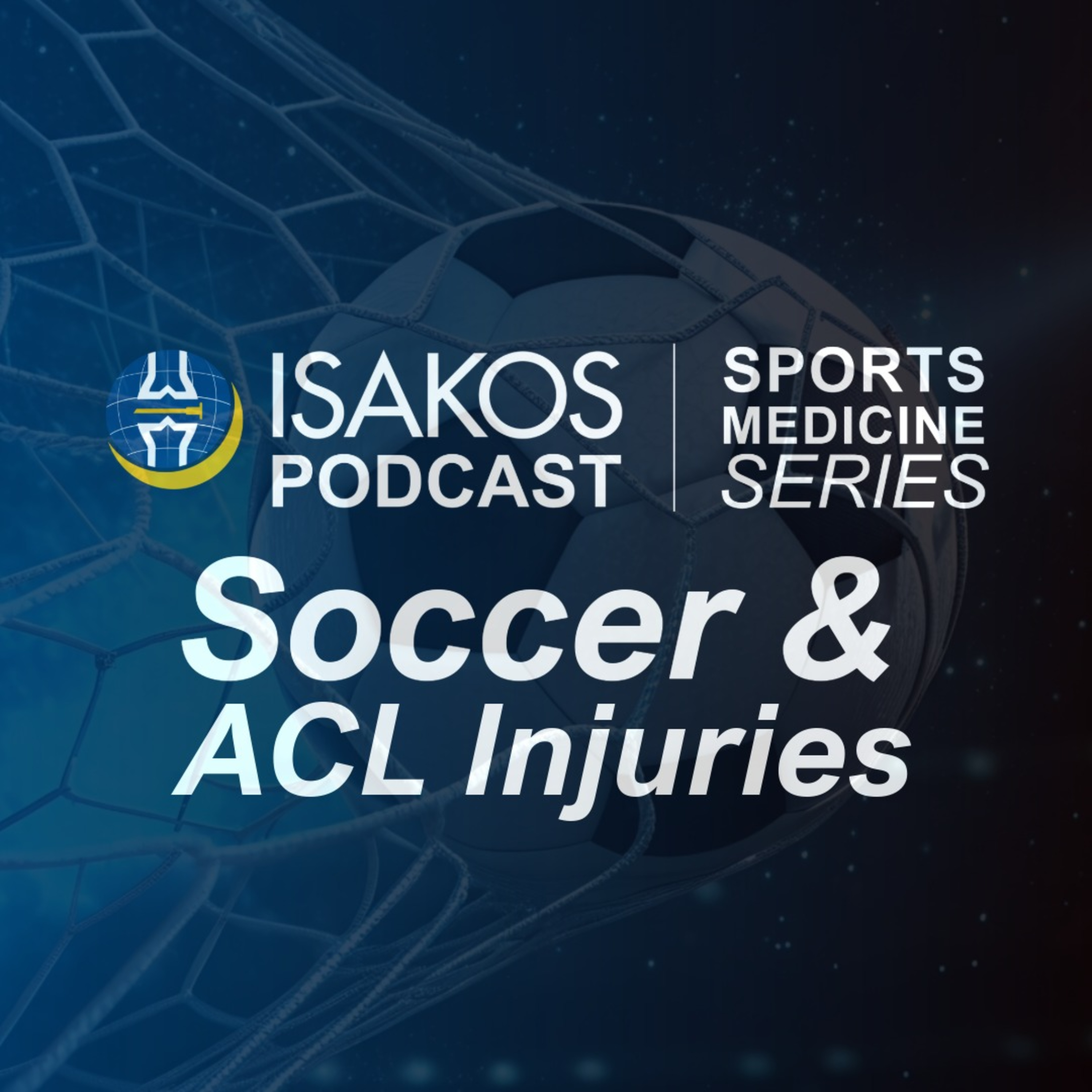 ISAKOS Sports Medicine Podcast: Soccer & ACL Injuries episode artwork