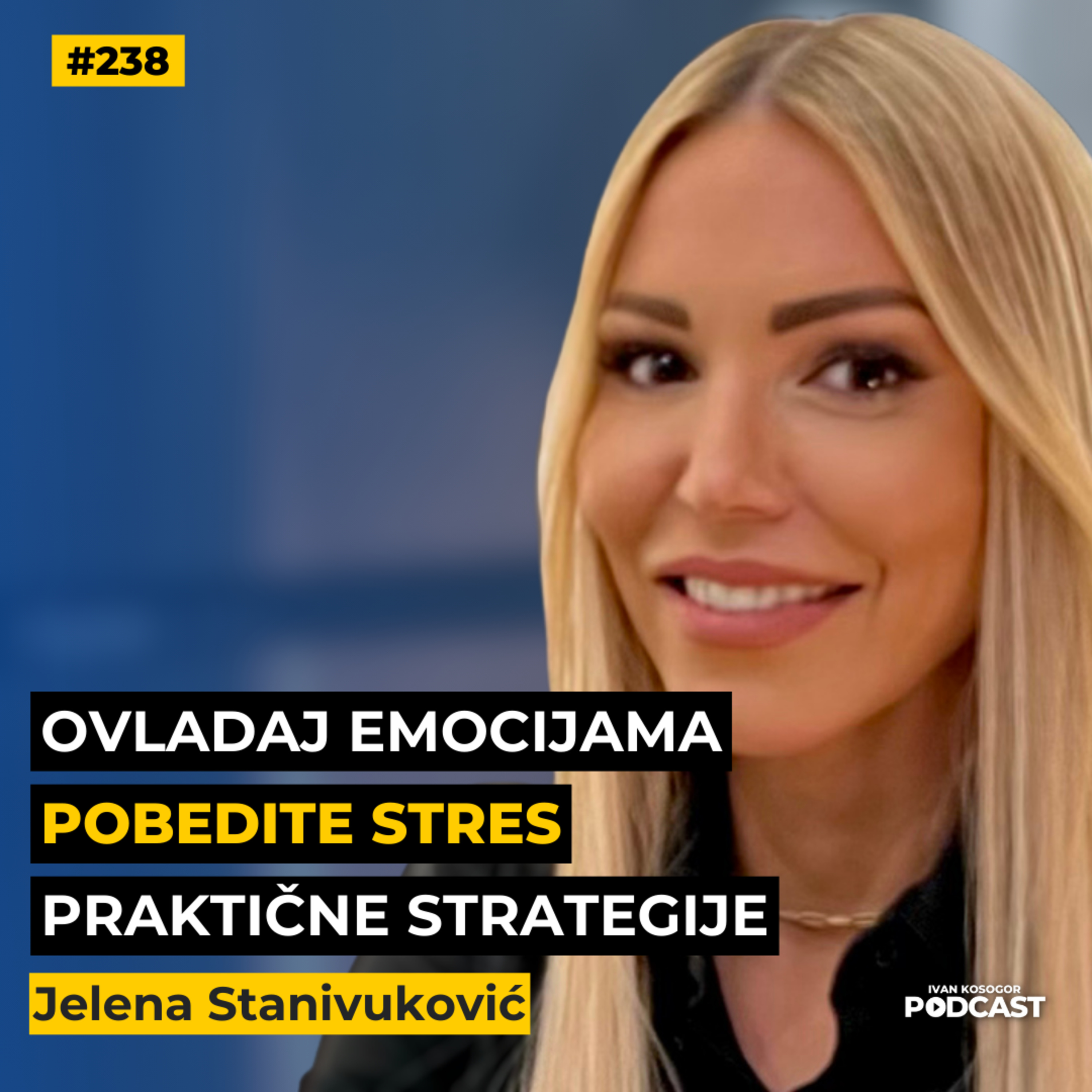 Ovladajte umom i emocijama: praktični koraci za život bez stresa — Jelena Stanivuković | IKP EP238 episode artwork