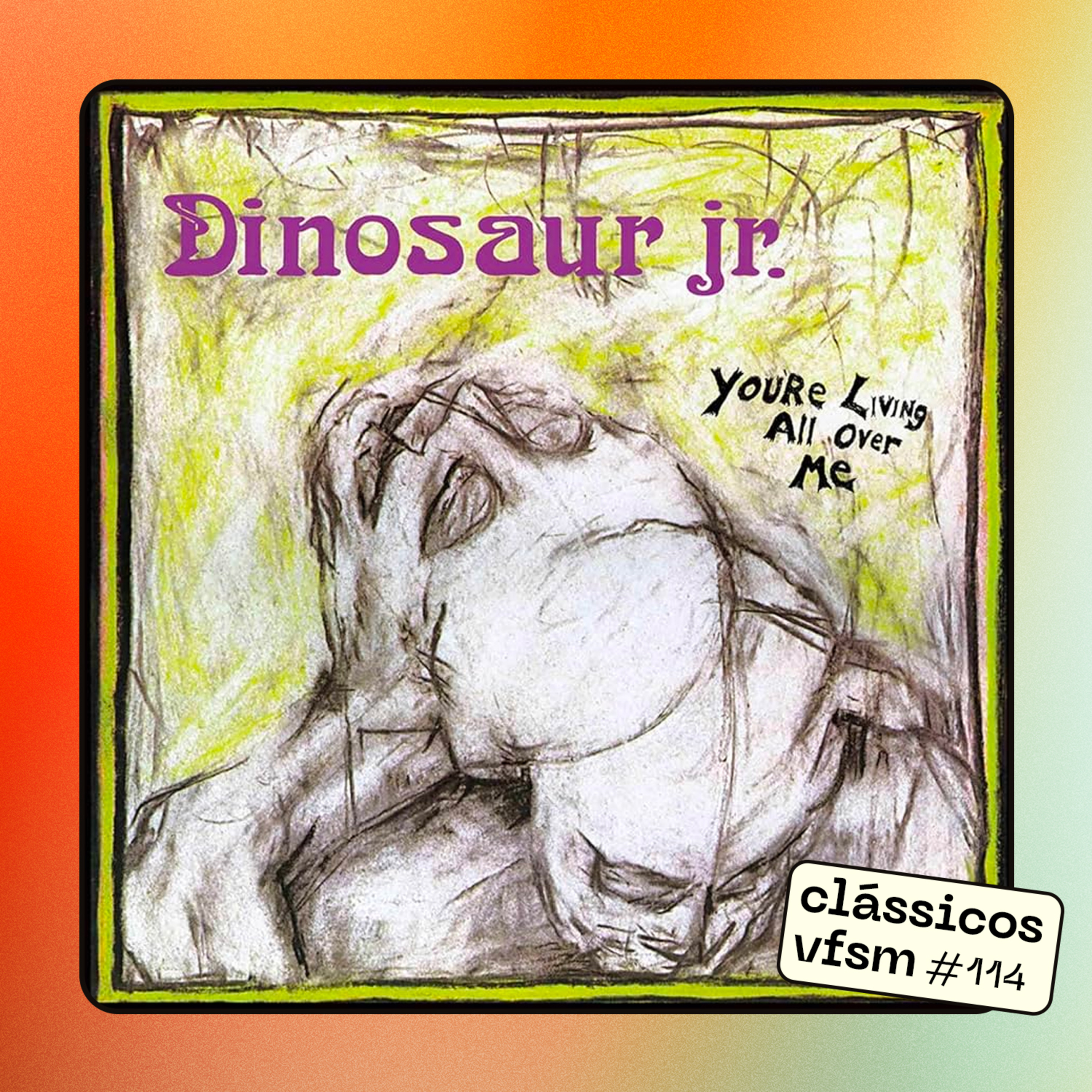 Clássicos VFSM #114 - Dinosaur Jr.: "You're Living All Over Me"
