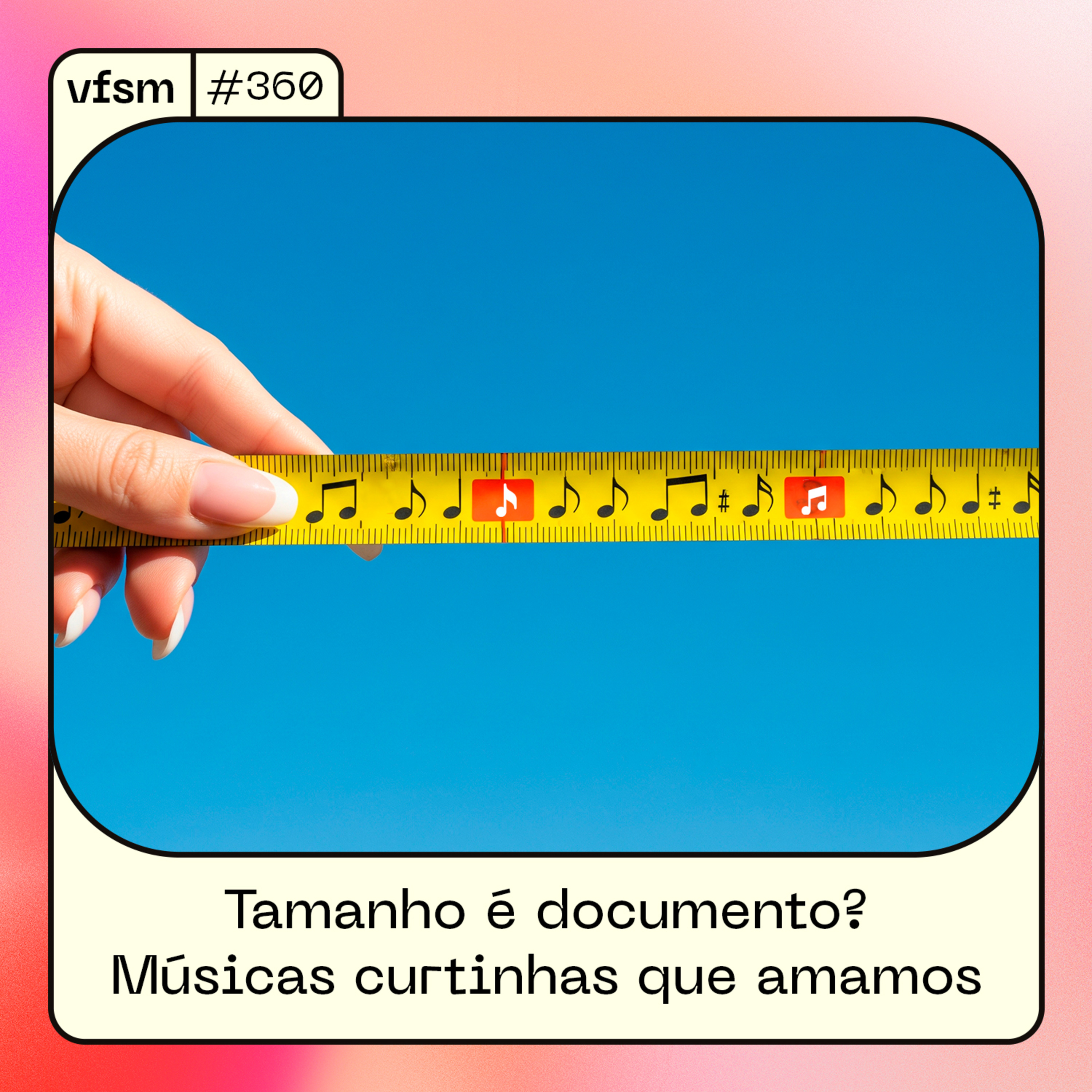 VFSM #360 - Tamanho é documento? Músicas curtinhas que amamos
