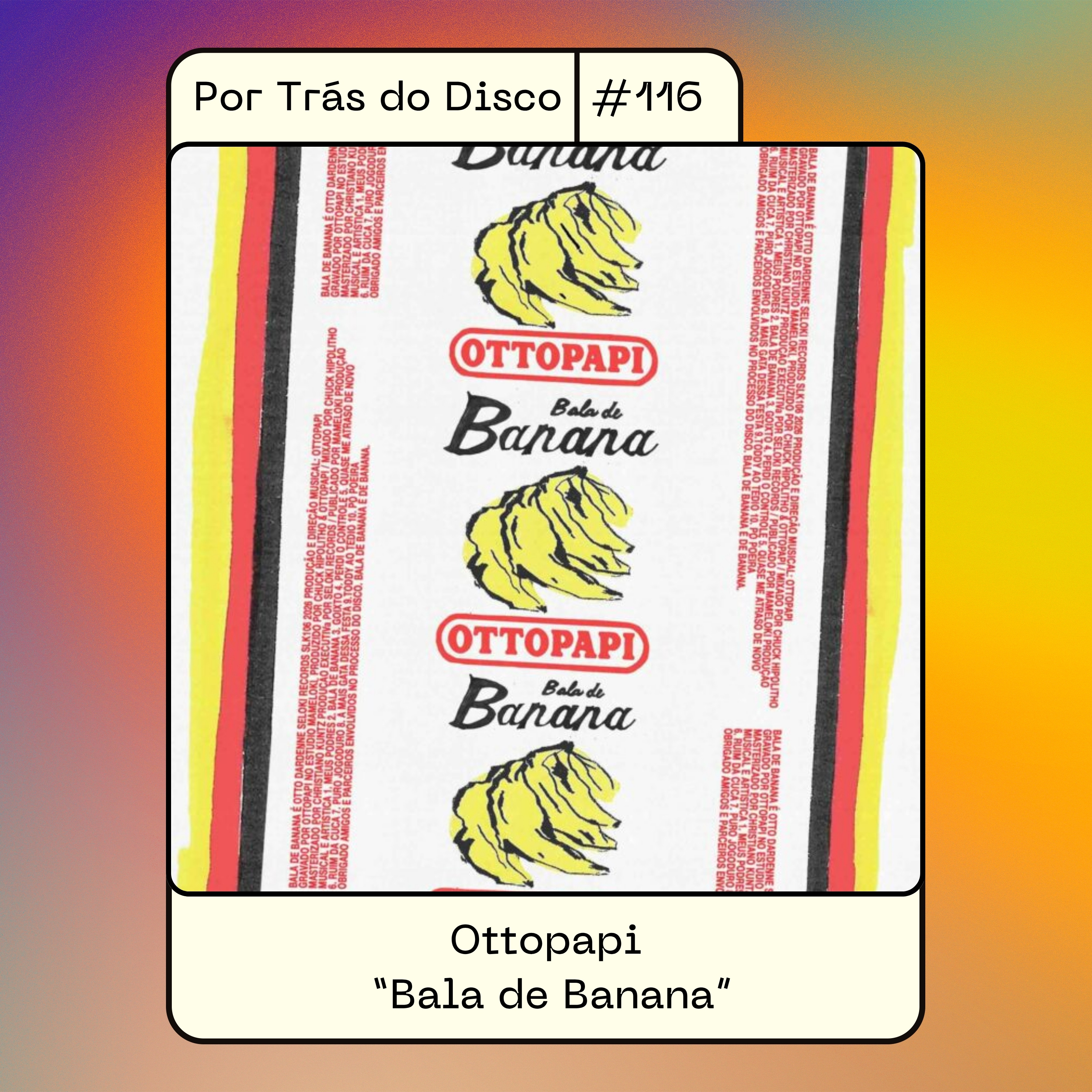 Por Trás do Disco #116 - Ottopapi: "Bala de Banana"