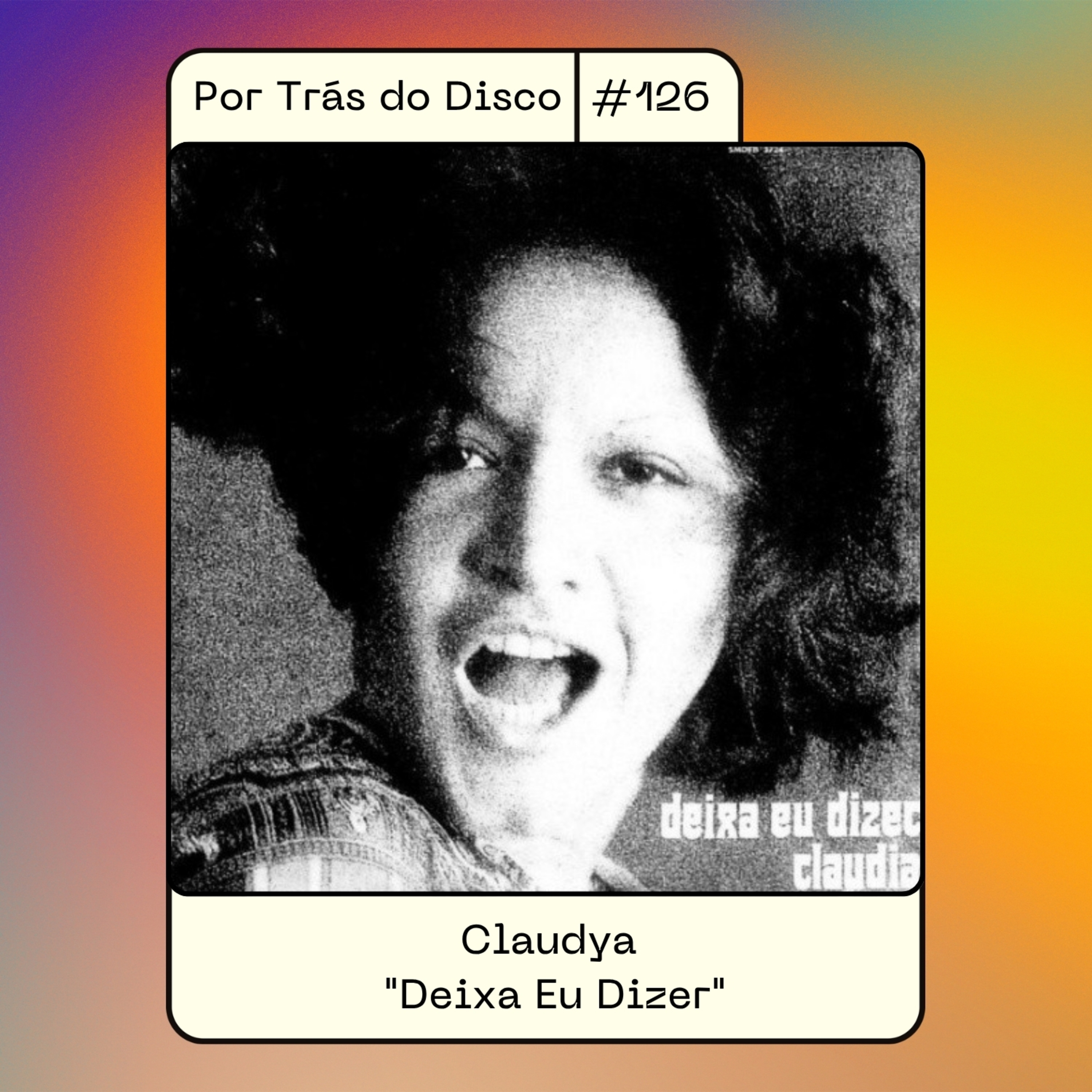 Por Trás do Disco #126 - Claudya: "Deixa Eu Dizer" episode artwork