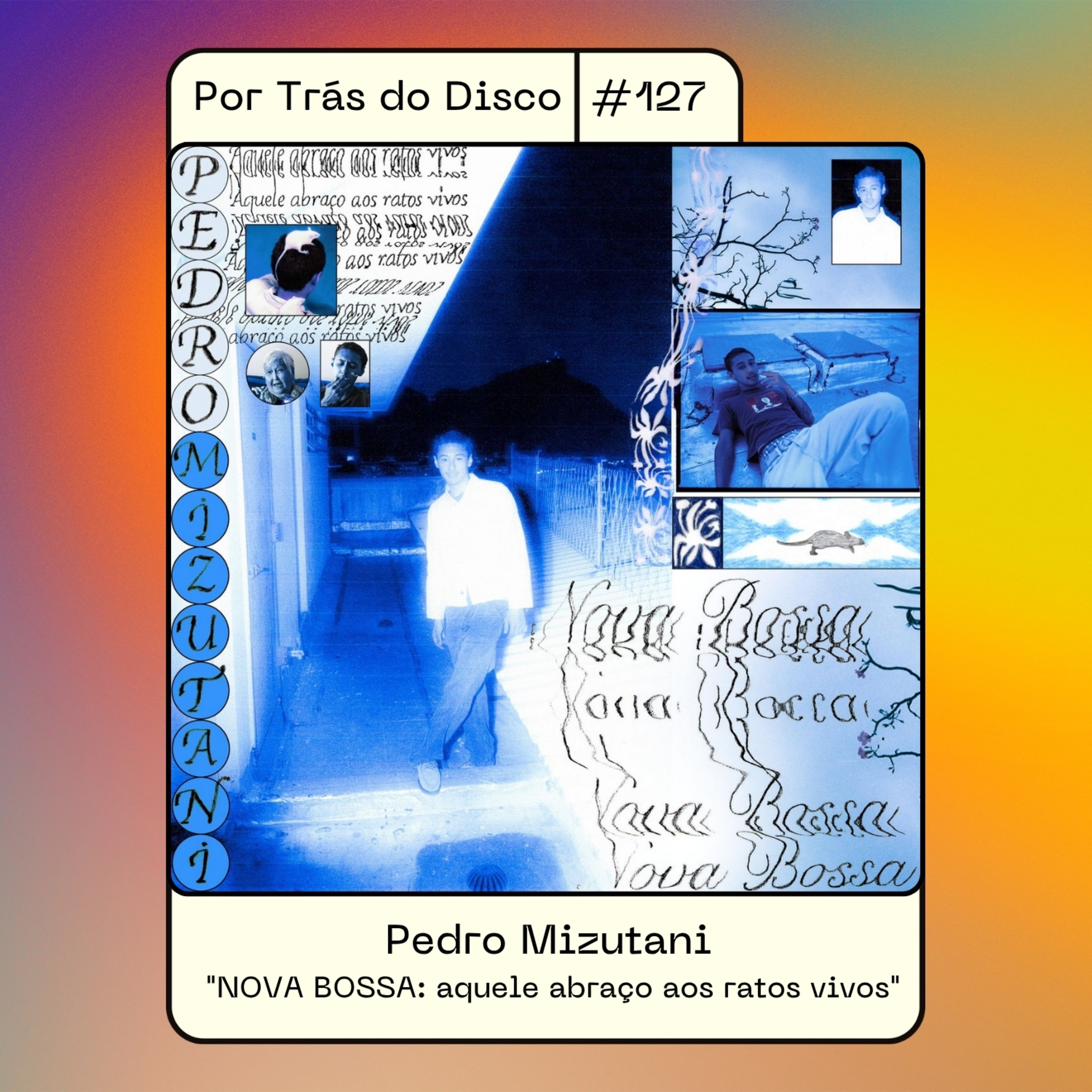Por Trás do Disco #127 - Pedro Mizutani: "Nova Bossa: Aquele Abraço Aos Ratos Vivos" episode artwork