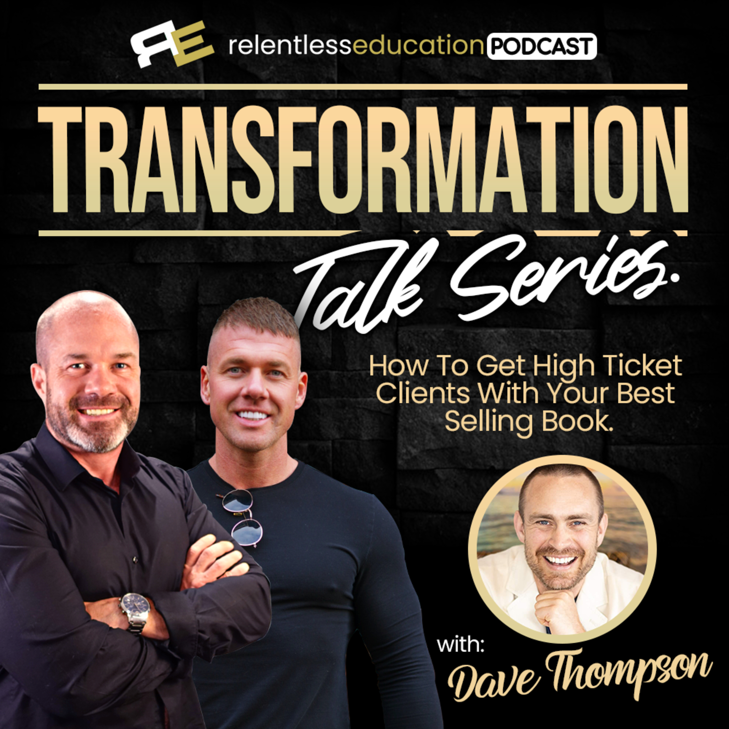 Transformation Talk Series Ep: #6: Dave Thompson, How To Get High Ticket Clients With Your Best Selling Book