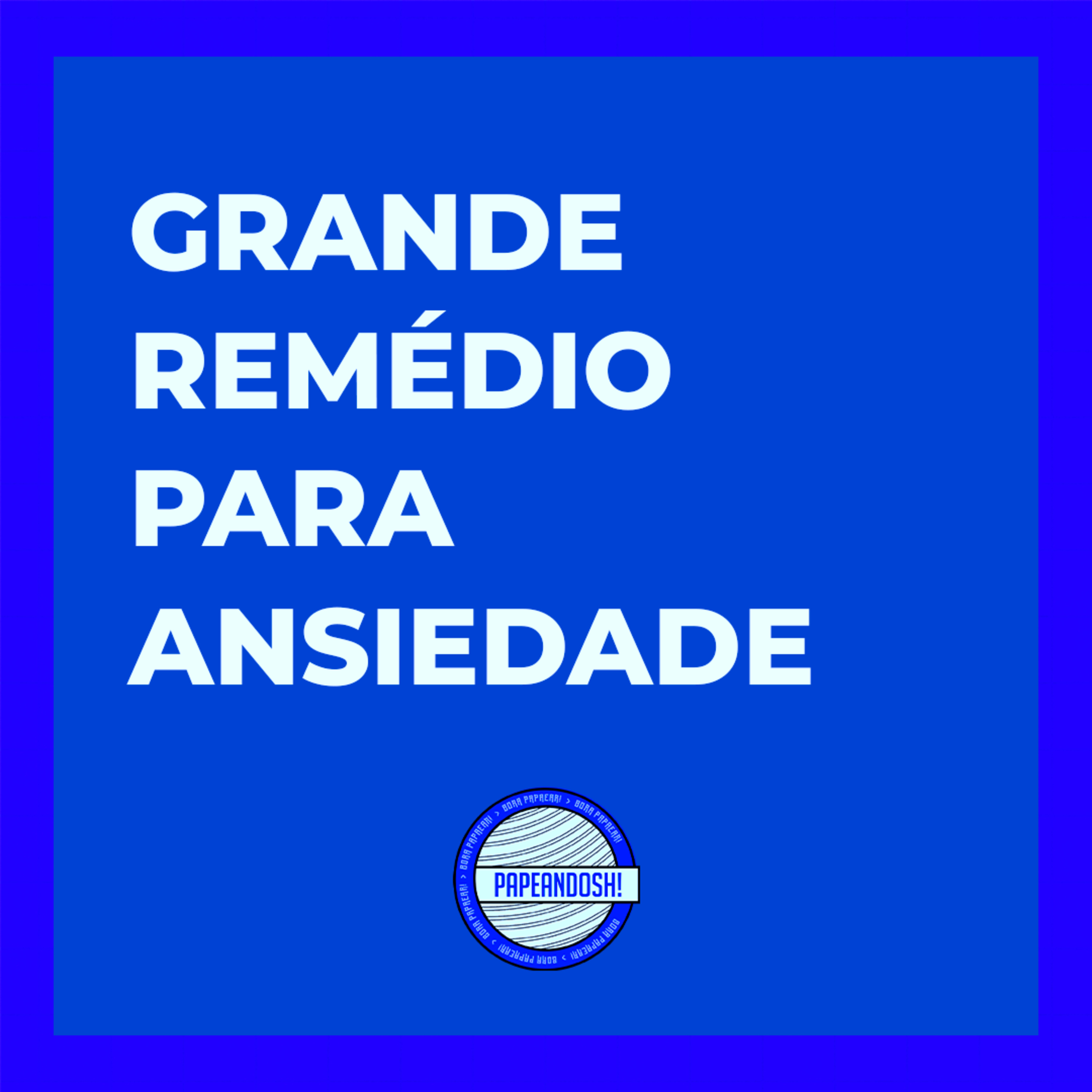 Grande remédio para Ansiedade