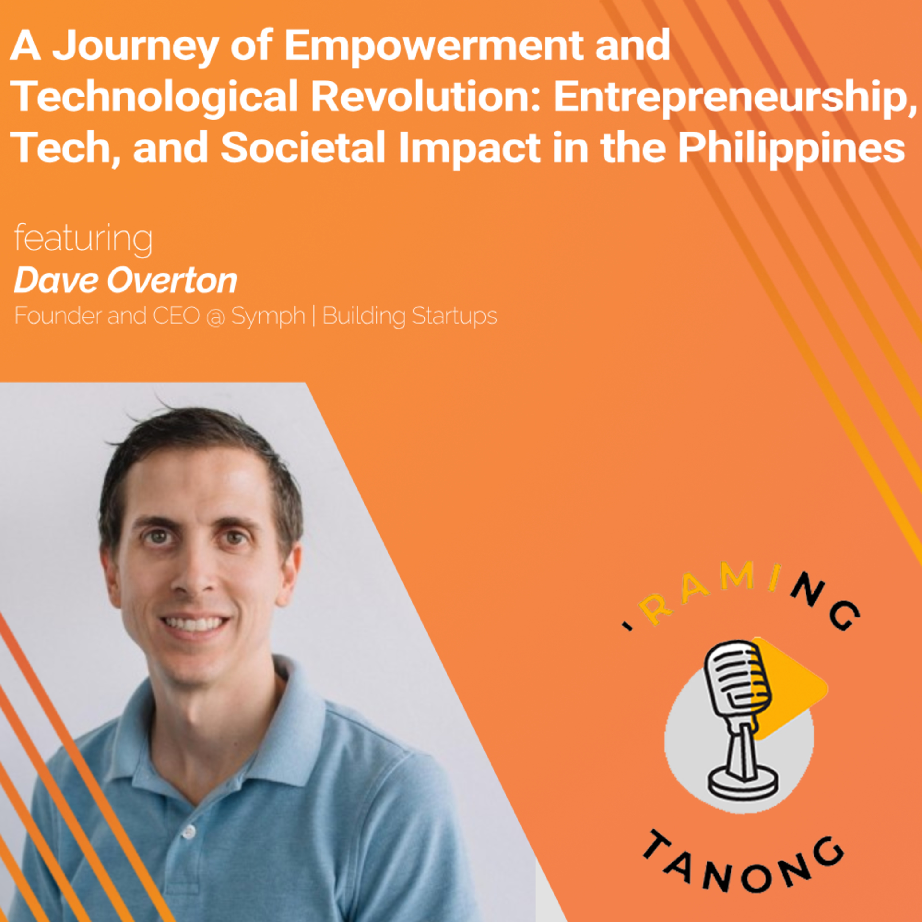 Dave Overton - A Journey of Empowerment and Technological Revolution: Entrepreneurship, Tech, and Societal Impact in the Philippines - 'RAMING TANONG #32