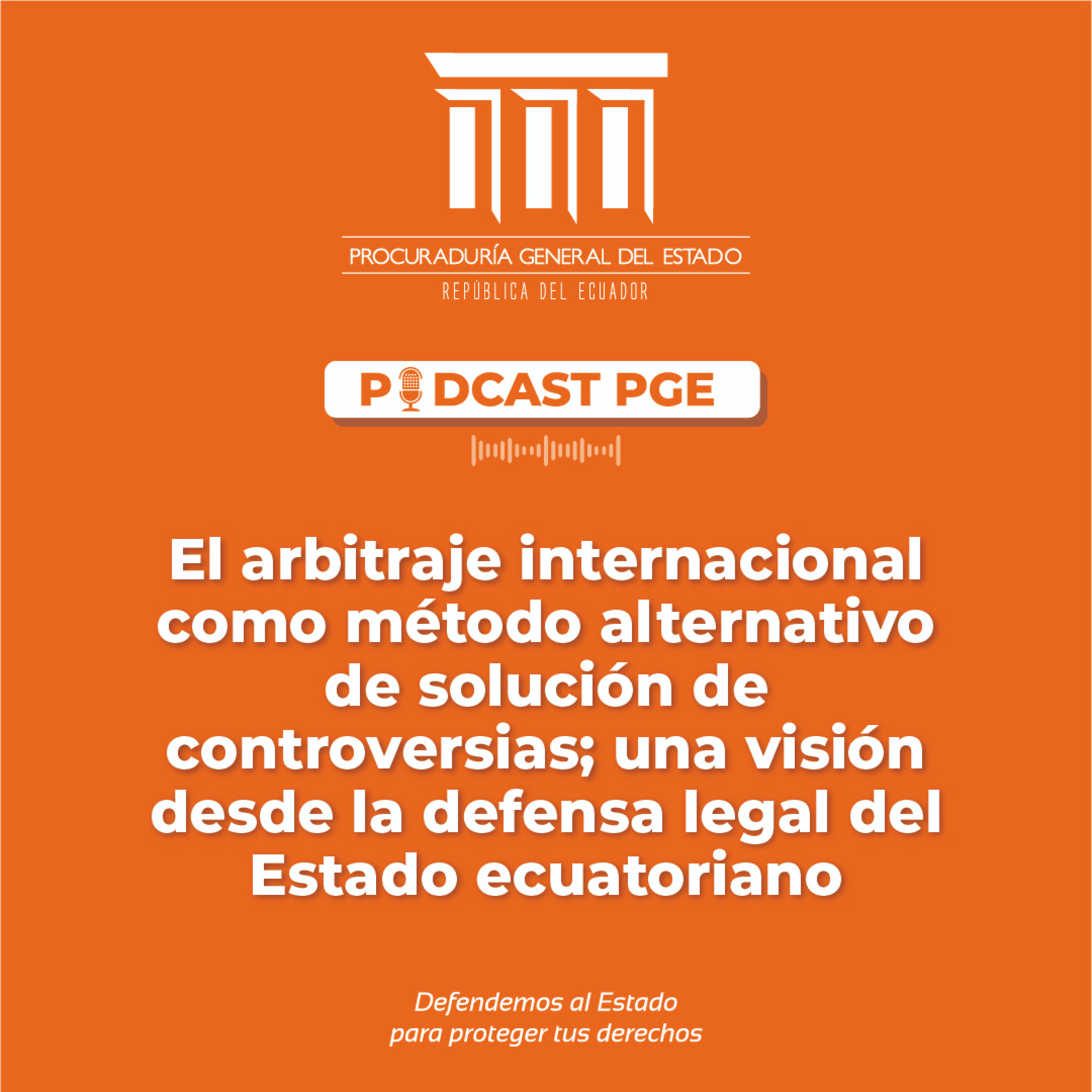 Podcast PGE: El arbitraje internacional como método alternativo de solución de controversias; una visión desde la defensa legal del Estado ecuatoriano episode artwork