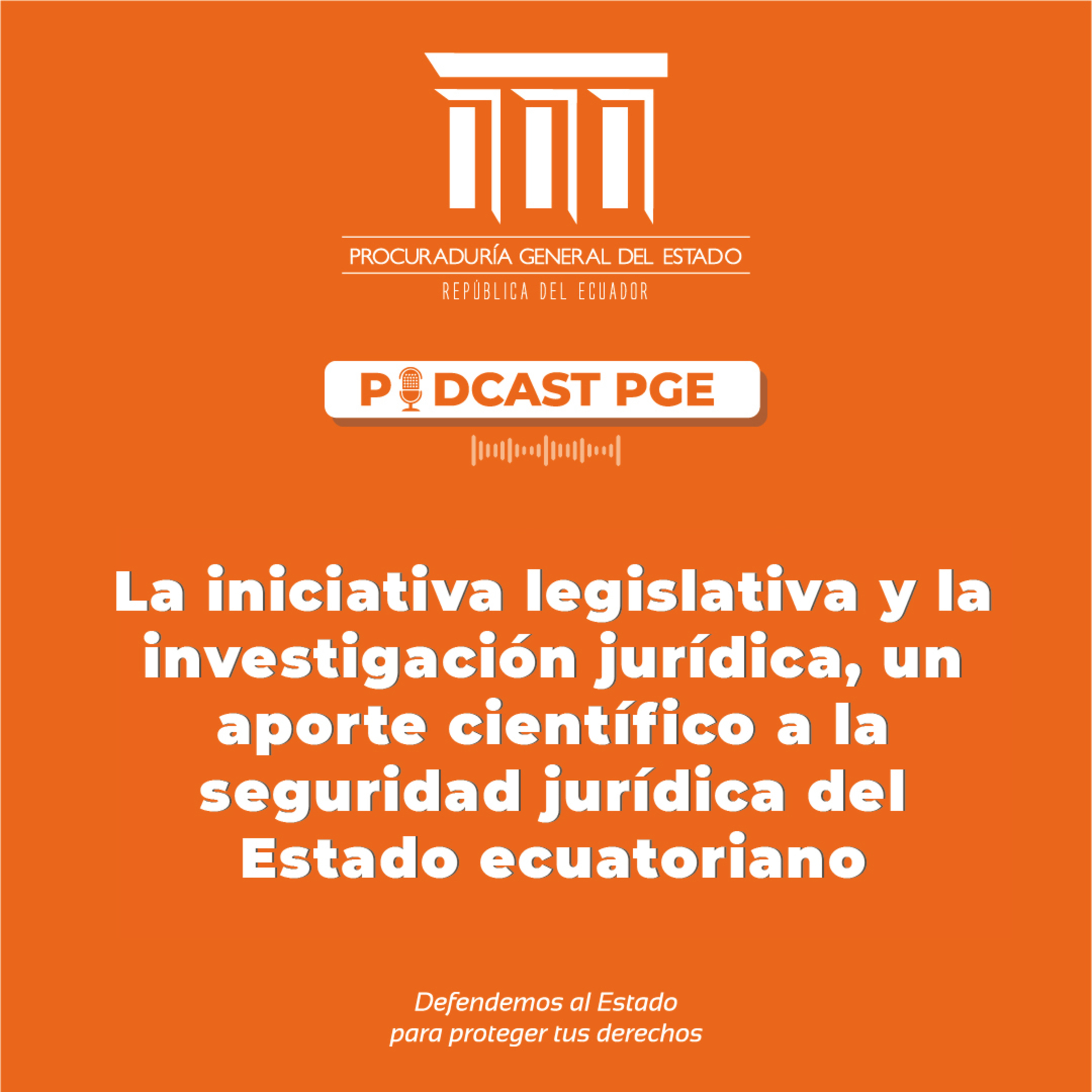 Podcast PGE: La iniciativa legislativa y la investigación jurídica, un aporte científico a la seguridad jurídica del Estado ecuatoriano. episode artwork