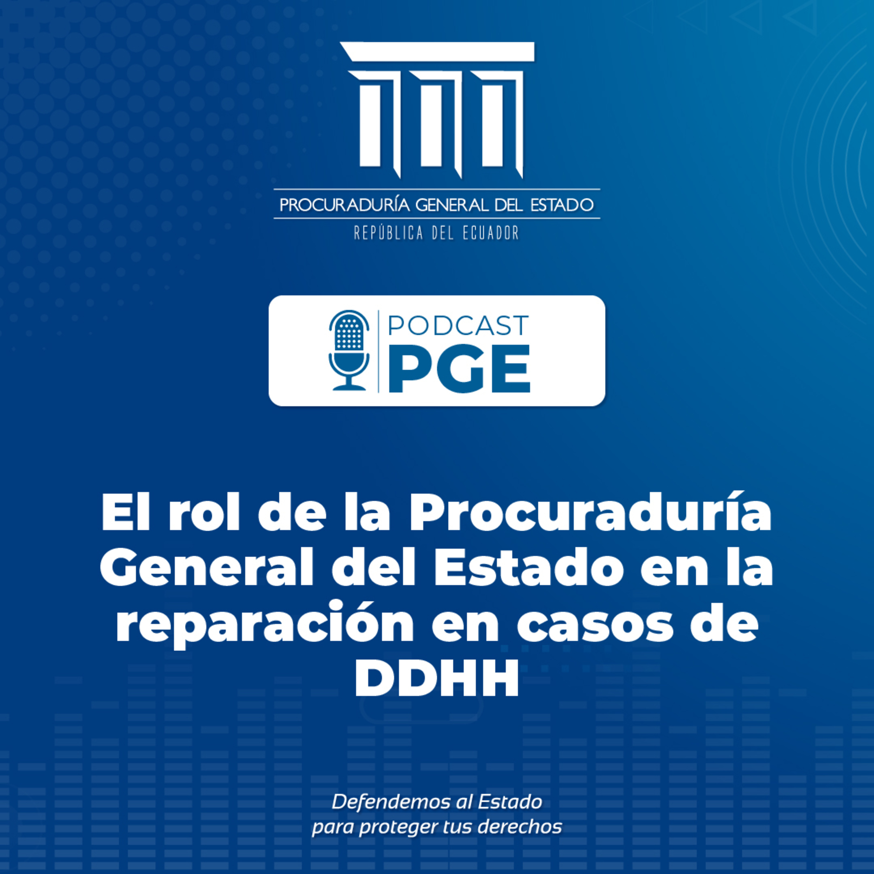 PodcastPGE: El rol de la Procuraduría General del Estado en la reparación en casos de Derechos Humanos