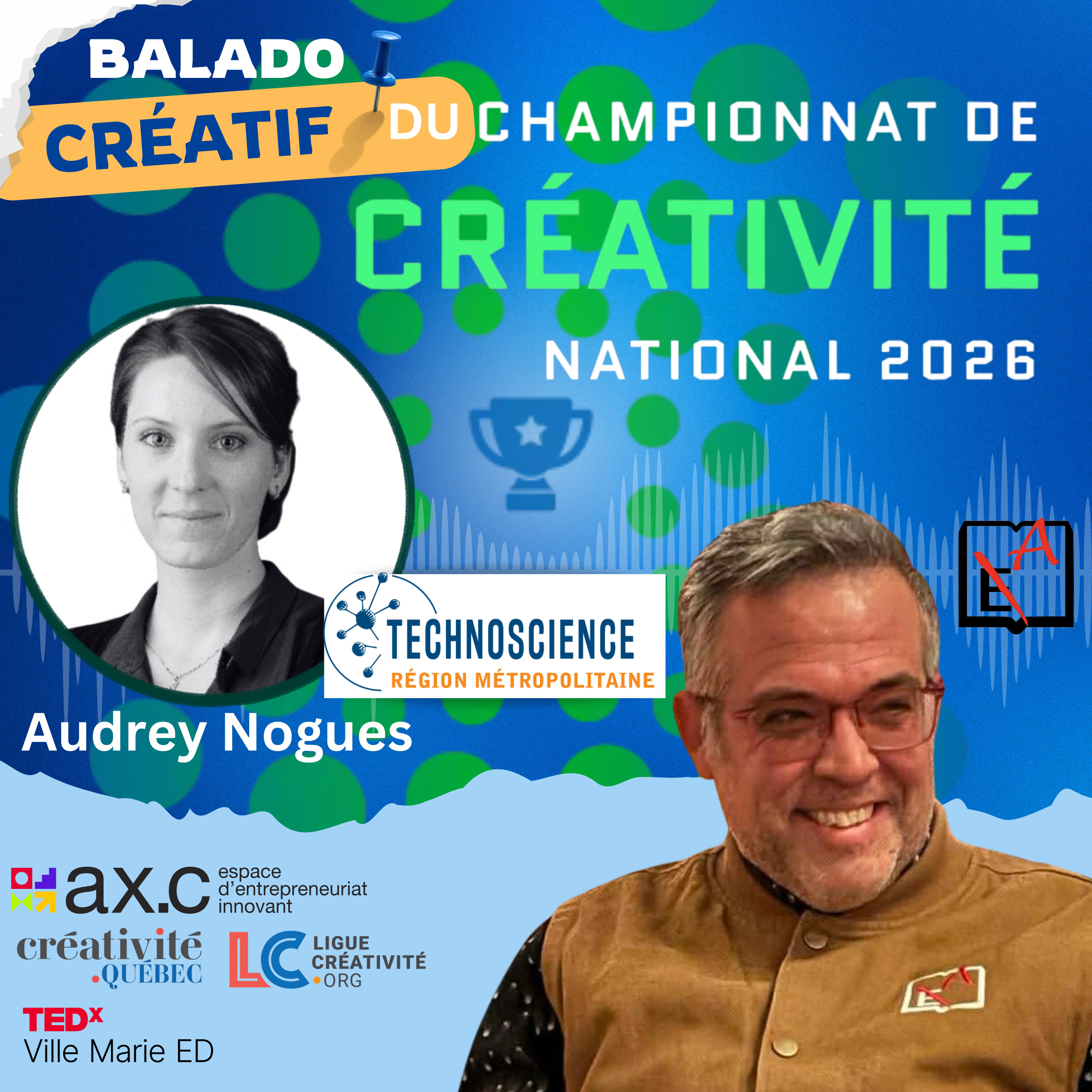 Balado créatif du championnat de créativité national avec Audrey Nogues, Directrice générale | Technoscience Région métropolitaine, Directrice générale | Technoscience Région métropolitaine