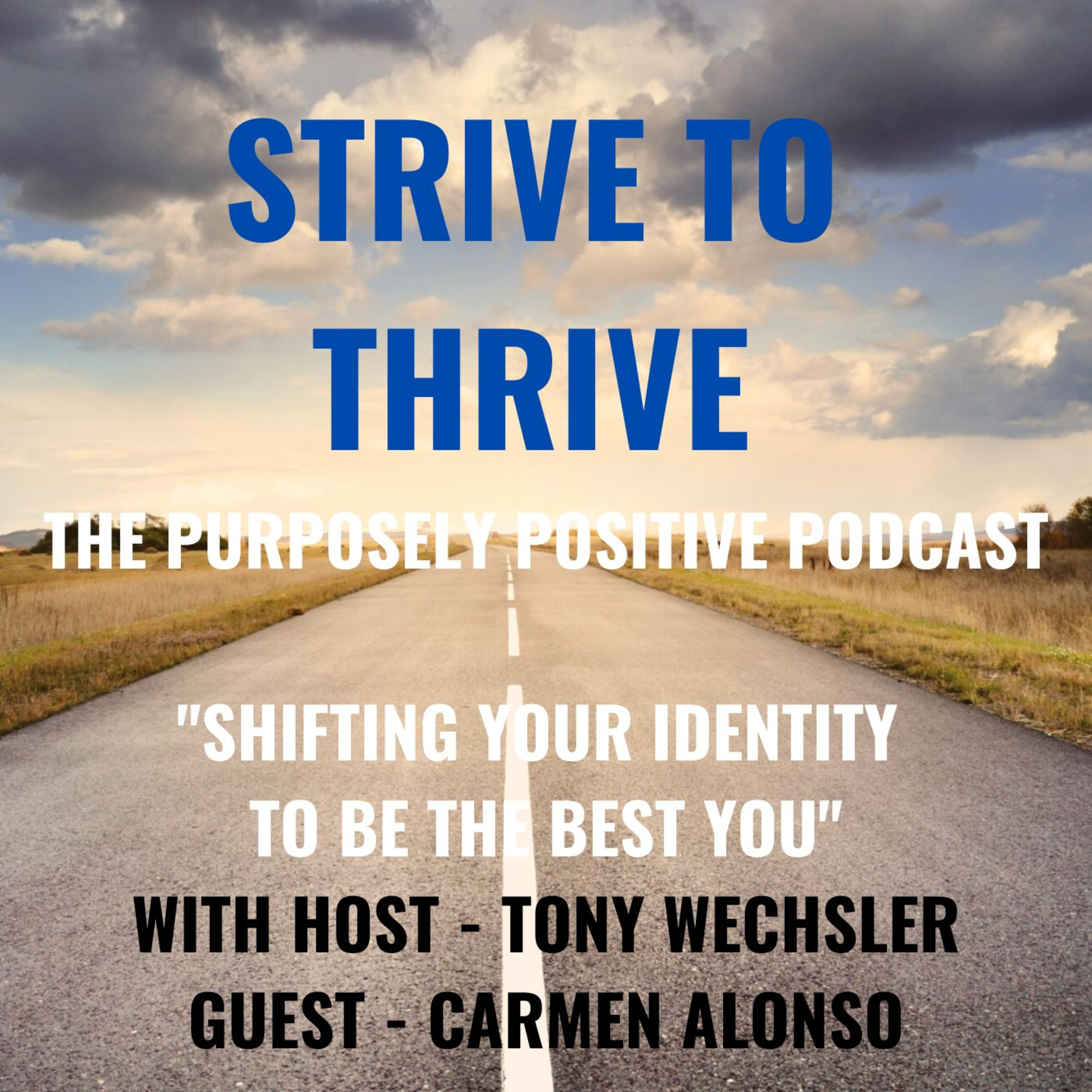 Strive to Thrive : The Purposely Positive Podcast