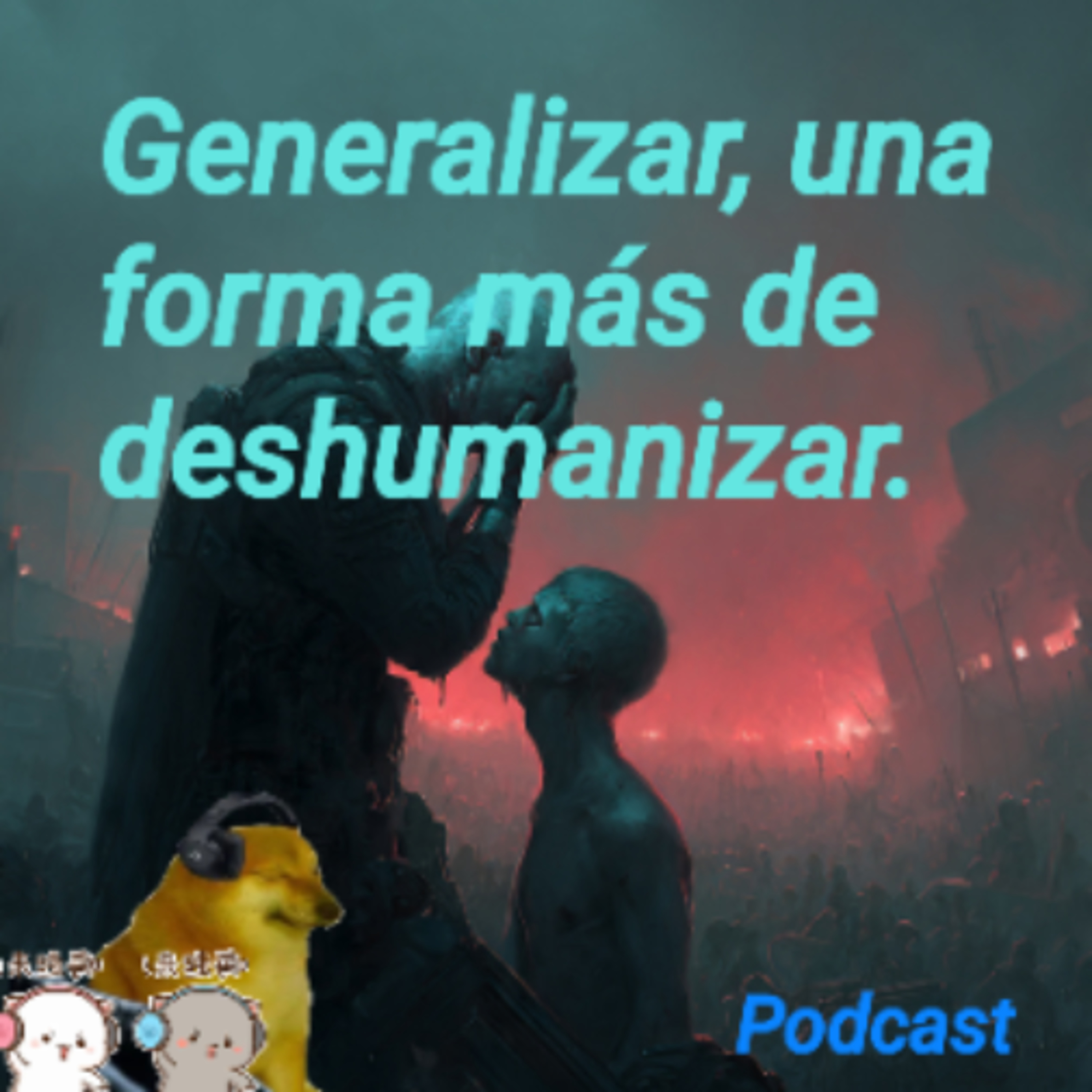 Generalizar, una forma más de deshumanizar. episode artwork