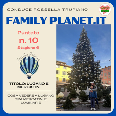  Lugano e mercatini con la family - #FamilyPlanet - P10 - S6