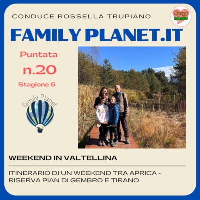 Weekend in Valtellina - #FamilyPlanet - P20 - S6