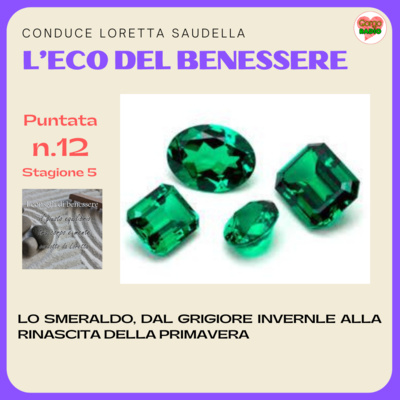 Lo smeraldo, dal grigiore invernale alla rinascita della primavera - #iconsiglidibenessere - P12 - S5