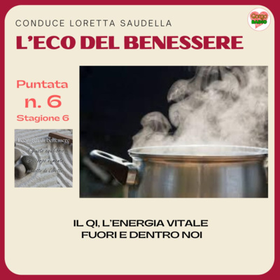Qi, l’energia vitale fuori e dentro noi - #lecodelbenessere - P6- S6