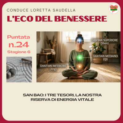 San Bao: i tre Tesori, la nostra riserva di energia vitale - #lecodelbenessere - P24- S6