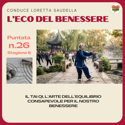 Il Tai Qi, l’Arte dell’Equilibrio Consapevole per il nostro benessere - #lecodelbenessere - P26- S6