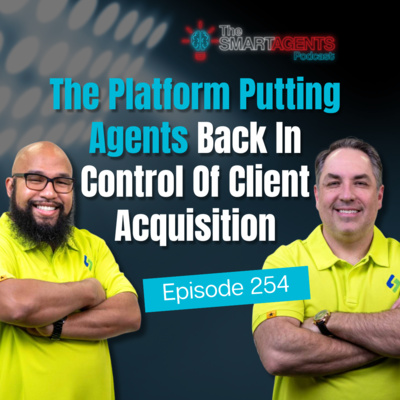 Episode 254: The Platform Putting Agents Back In Control Of Client Acquisition