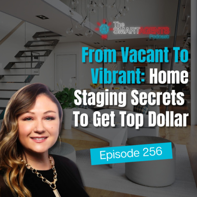 Episode 256: From Vacant To Vibrant: Home Staging Secrets To Get Top Dollar