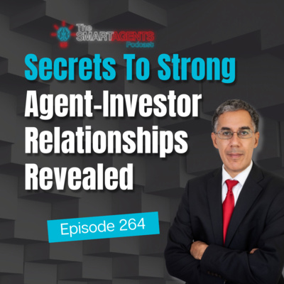 Episode 264: Secrets To Strong Agent–Investor Relationships Revealed