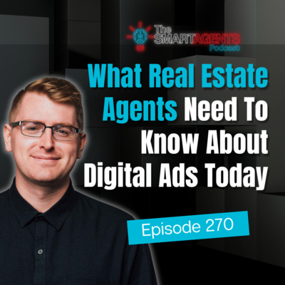Episode 270: What Real Estate Agents Need To Know About Digital Ads Today