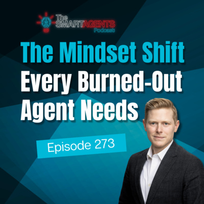 Episode 273: The Mindset Shift Every Burned-Out Agent Needs