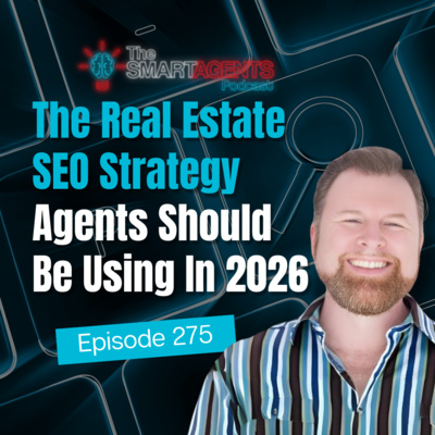 Episode 275: The Real Estate SEO Strategy Agents Should Be Using In 2026