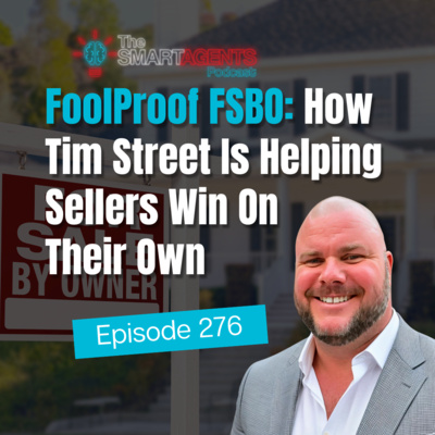 Episode 276: FoolProof FSBO: How Tim Street Is Helping Sellers Win On Their Own