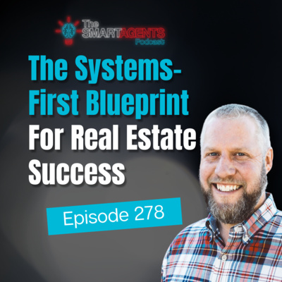 Episode 278: The Systems-First Blueprint For Real Estate Success