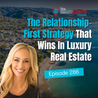 Episode 286: The Relationship-First Strategy That Wins In Luxury Real Estate