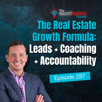 Episode 287: The Real Estate Growth Formula: Leads + Coaching + Accountability