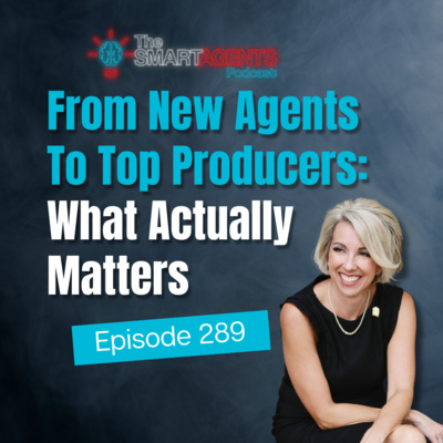 Episode 289: From New Agents To Top Producers: What Actually Matters