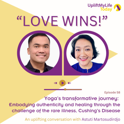 #58 - The "Love Wins!" conversation - Yoga’s transformative journey: Embodying authenticity and healing through the challenge of the rare illness, Cushing's Disease