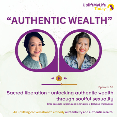 #59 - “Authentic Wealth” conversation - Sacred liberation - Unlocking authentic wealth through soulful sexuality - Dian Handayani