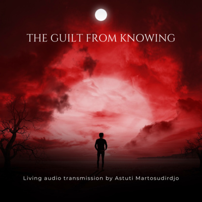 #67 - The Guilt From Knowing - "At The Threshold" - Transmissions series 