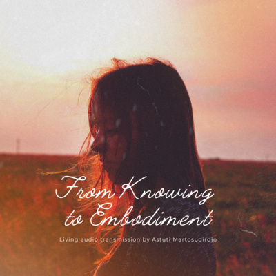#70 - From Knowing To Embodiment - "At The Threshold" - Transmissions series 